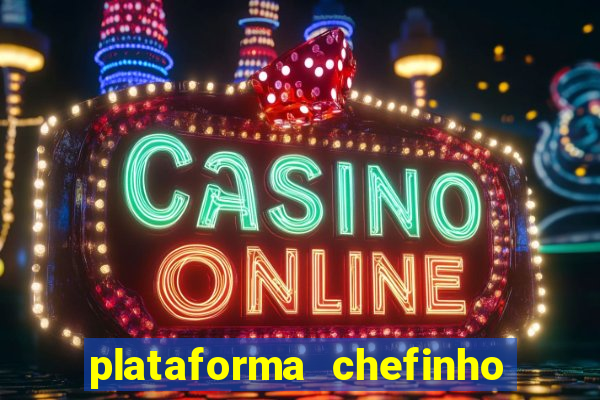 plataforma chefinho 777 bet